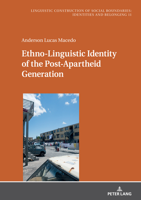 Ethno-Linguistic Identity of the Post-Apartheid Generation - Jungbluth, Konstanze (Series edited by), and Macedo, Anderson Lucas