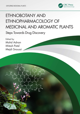 Ethnobotany and Ethnopharmacology of Medicinal and Aromatic Plants: Steps Towards Drug Discovery - Adnan, Mohd (Editor), and Patel, Mitesh (Editor), and Snoussi, Mejdi (Editor)