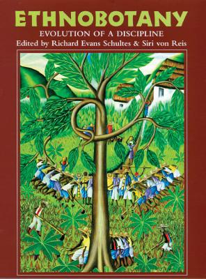 Ethnobotany: Evolution of a Discipline - Schultes, Richard Evans, and Von Reis, Siri