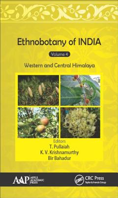 Ethnobotany of India, Volume 4: Western and Central Himalayas - Pullaiah, T (Editor), and Krishnamurthy, K V (Editor), and Bahadur, Bir (Editor)