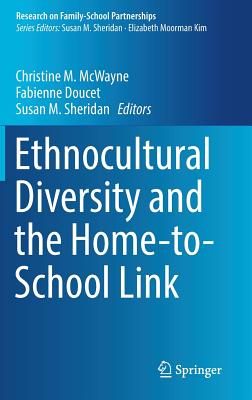 Ethnocultural Diversity and the Home-To-School Link - McWayne, Christine M (Editor), and Doucet, Fabienne (Editor), and Sheridan, Susan M (Editor)