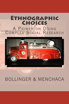 Ethnographic Choices: A Primer on Doing Complex Social Research - Menchaca, Denise, and Ruge-Jones, Phil, and Schnelle, Angela