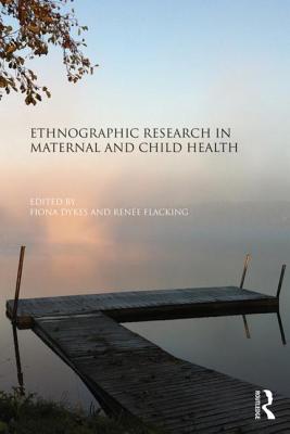 Ethnographic Research in Maternal and Child Health - Dykes, Fiona (Editor), and Flacking, Rene (Editor)