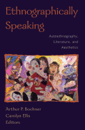 Ethnographically Speaking: Autoethnography, Literature, and Aesthetics