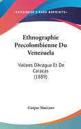 Ethnographie Precolombienne Du Venezuela: Vallees D'Aragua Et de Caracas (1889)