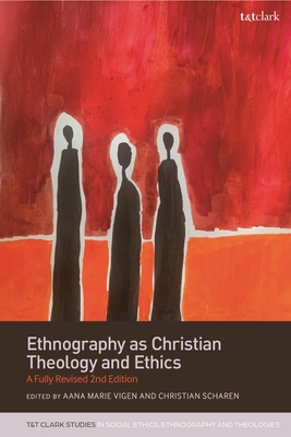 Ethnography as Christian Theology and Ethics: A Fully Revised 2nd Edition - Whitmore, Todd D (Editor), and Scharen, Christian (Editor), and Vigen, Aana Marie (Editor)