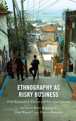 Ethnography as Risky Business: Field Research in Violent and Sensitive Contexts - Van Der Borgh, Chris (Contributions by), and Denissen, Ingeborg (Contributions by), and Diphoorn, Tessa (Contributions by)