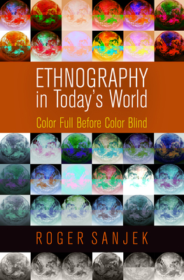 Ethnography in Today's World: Color Full Before Color Blind - Sanjek, Roger
