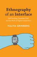 Ethnography of an Interface: Self-Tracking, Quantified Self, and the Work of Digital Connections