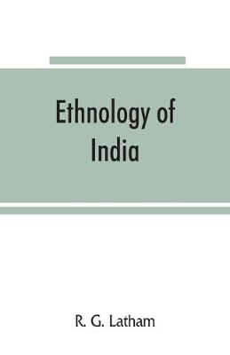 Ethnology of India - G Latham, R