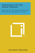 Ethnology of the Ioway Indians: Bulletin of the Public Museum of the City of Milwaukee, V5, No. 4