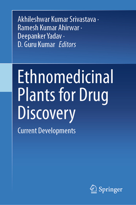 Ethnomedicinal Plants for Drug Discovery: Current Developments - Kumar Srivastava, Akhileshwar (Editor), and Ahirwar, Ramesh Kumar (Editor), and Yadav, Deepanker (Editor)