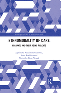 Ethnomorality of Care: Migrants and their Aging Parents