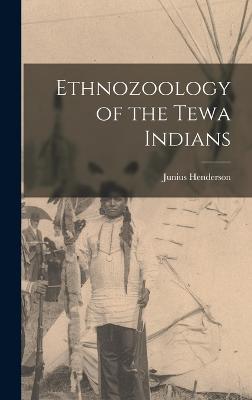 Ethnozoology of the Tewa Indians - Henderson, Junius