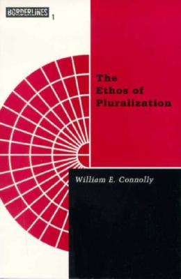 Ethos of Pluralization: Volume 1 - Connolly, William