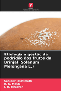 Etiologia e gesto da podrido dos frutos da Brinjal (Solanum Melongena L.)