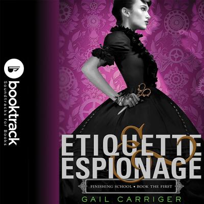 Etiquette & Espionage - Carriger, Gail, and Quirk, Moira (Read by)