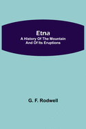 Etna: A History of the Mountain and of its Eruptions