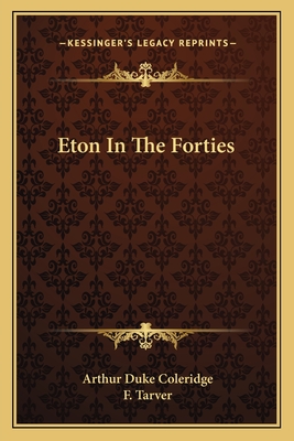 Eton In The Forties - Coleridge, Arthur Duke