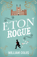 Eton Rogue: 'A Delicious Tale in Which Class, Politics, and a Toxic Press All Jostle for Our Horrified Attention' the Wall Street Journal