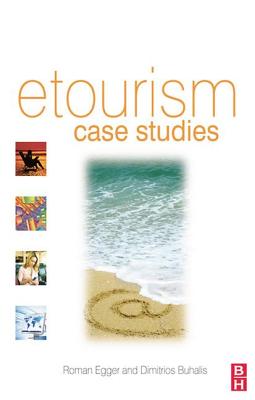 eTourism case studies: - Egger, Roman (Editor), and Buhalis, Dimitrios (Editor)