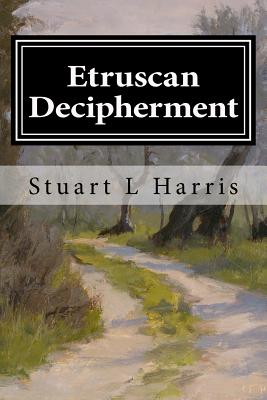 Etruscan Decipherment: Translation of Etruscan Inscriptions - Harris, Stuart L