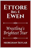 Ettore Ewen (Big E): Wrestling's Brightest Star
