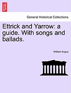 Ettrick and Yarrow: A Guide. with Songs and Ballads.