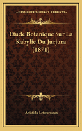 Etude Botanique Sur La Kabylie Du Jurjura (1871)