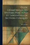 Etude Geometrique Des Systemes Ponctuels Et Tangentiels de Sections Coniques