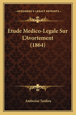 Etude Medico-Legale Sur L'Avortement (1864) - Tardieu, Ambroise