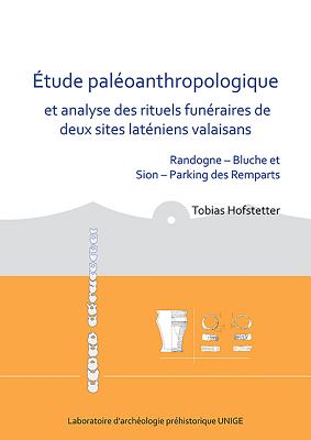 Etude paleoanthropologique et analyse des rituels funeraires de deux sites lateniens valaisans: Randogne - Bluche et Sion - Parking des Remparts - Hofstetter, Tobias