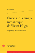 Etude Sur La Langue Romanesque de Victor Hugo: Le Partage Et La Composition