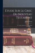 Etude Sur Le Grec Du Nouveau Testament: Le Verbe: Syntaxe Des Propositions