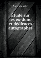 Etude Sur Les Ex-Dono Et Dedicaces Autographes