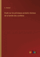 Etude Sur Les Principaux Produits Resineux de La Famille Des Coniferes