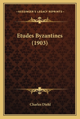 Etudes Byzantines (1903) - Diehl, Charles