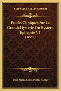 Etudes Cliniques Sur La Grande Hysterie Ou Hystero Epilepsie V1 (1885)