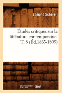 Etudes Critiques Sur La Litterature Contemporaine. T. 8 (Ed.1863-1895)