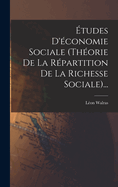 Etudes D'Economie Sociale (Theorie de la Repartition de la Richesse Sociale)...