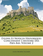 Etudes Et Notices Historiques Concernant L'Histoire Des Pays-Bas, Volume 2