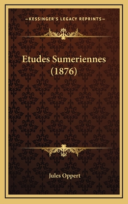 Etudes Sumeriennes (1876) - Oppert, Jules