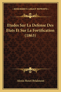 Etudes Sur La Defense Des Etats Et Sur La Fortification (1863)