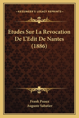 Etudes Sur La Revocation De L'Edit De Nantes (1886) - Puaux, Frank, and Sabatier, Auguste