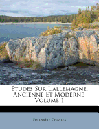 Etudes Sur L'Allemagne, Ancienne Et Moderne, Volume 1