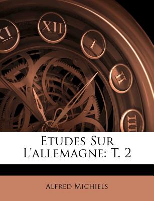 Etudes Sur L'Allemagne: T. 2 - Michiels, Alfred