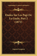 Etudes Sur Les Pagi De La Gaule, Part 2 (1872)