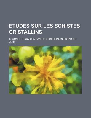 Etudes Sur Les Schistes Cristallins - Hunt, Thomas Sterry