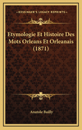 Etymologie Et Histoire Des Mots Orleans Et Orleanais (1871)