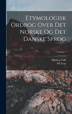 Etymologisk Ordbog Over Det Norske Og Det Danske Sprog; Volume 1 - Falk, Hjalmar, and Torp, Alf